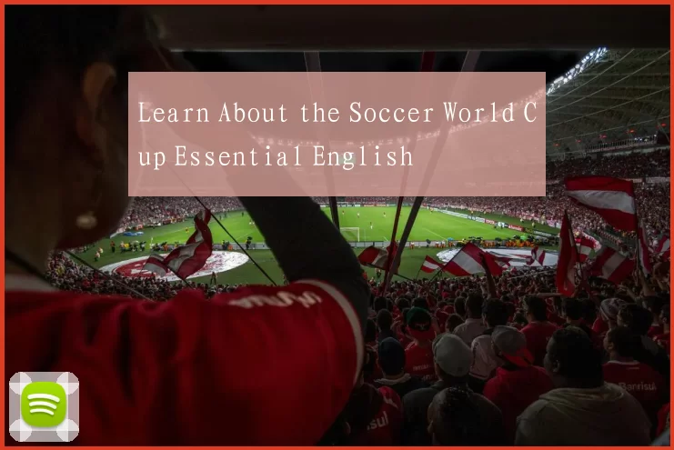 Learn About the Soccer World Cup Essential English